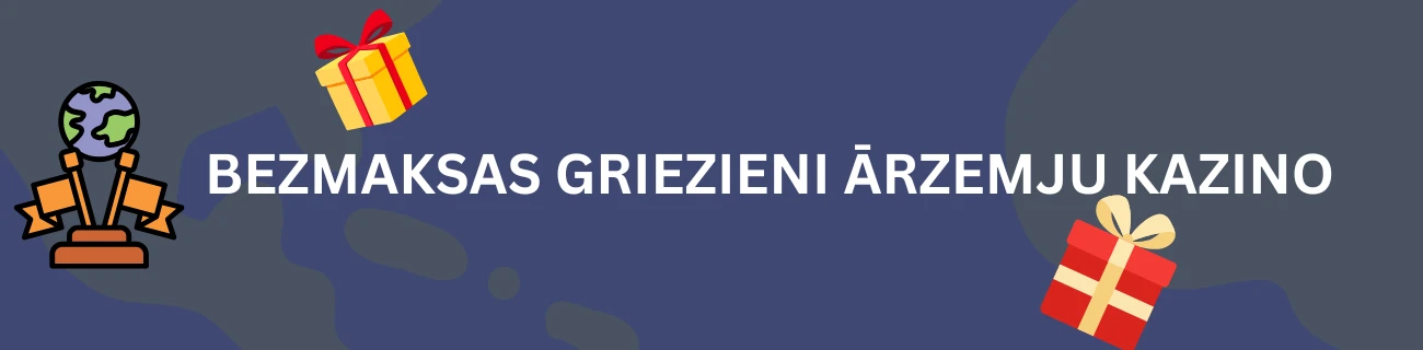 bezmaksas griezieni ārzemju kazino